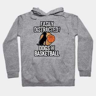 Easily Distracted by Dogs and Basketball Hoodie